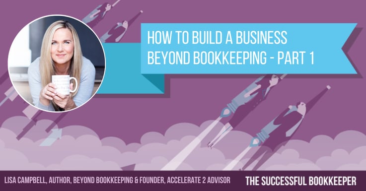 Lisa Campbell, Author, Beyond Bookkeeping & Founder, Accelerate 2 Advisor