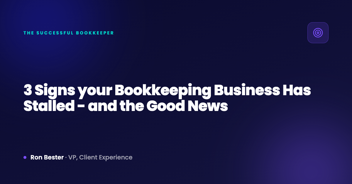 3 Signs your Bookkeeping Business Has Stalled - and the Good News