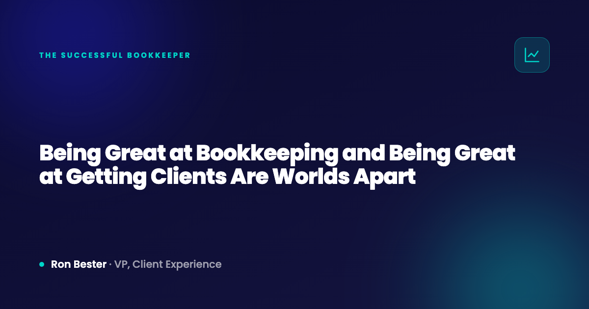 Being Great at Bookkeeping and Being Great at Getting Clients Are Worlds Apart