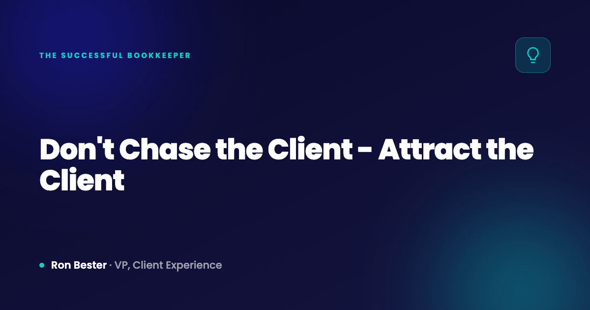 Don't Chase the Client - Attract the Client