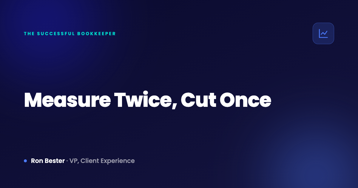 Measure Twice, Cut Once
