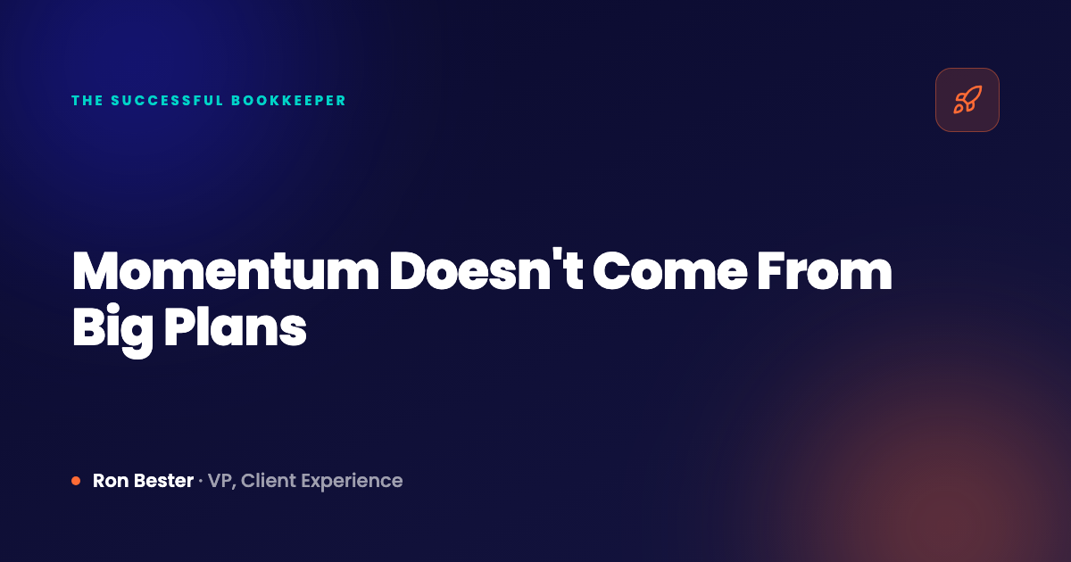 Momentum Doesn't Come From Big Plans