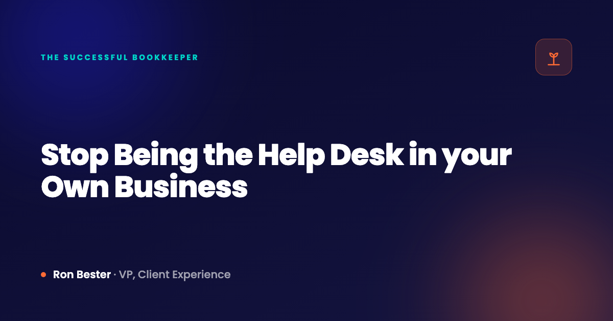 Stop Being the Help Desk in your Own Business