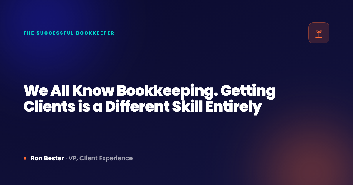 We All Know Bookkeeping. Getting Clients is a Different Skill Entirely