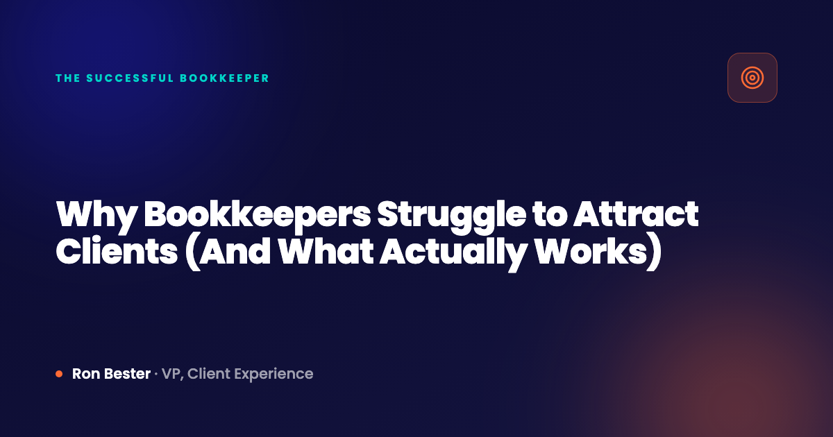 Why Bookkeepers Struggle to Attract Clients (And What Actually Works)