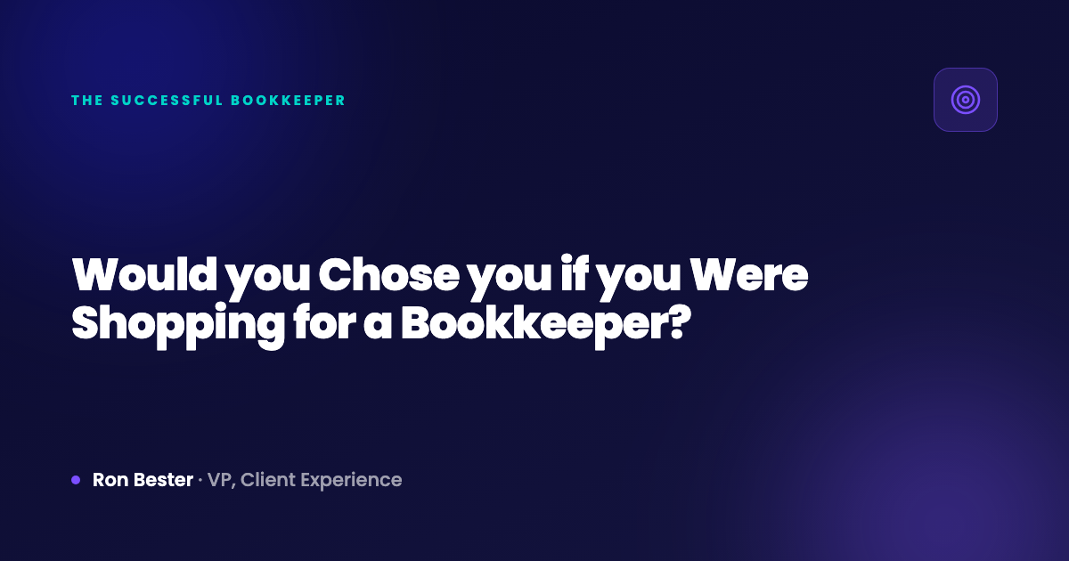 Would you Chose you if you Were Shopping for a Bookkeeper?