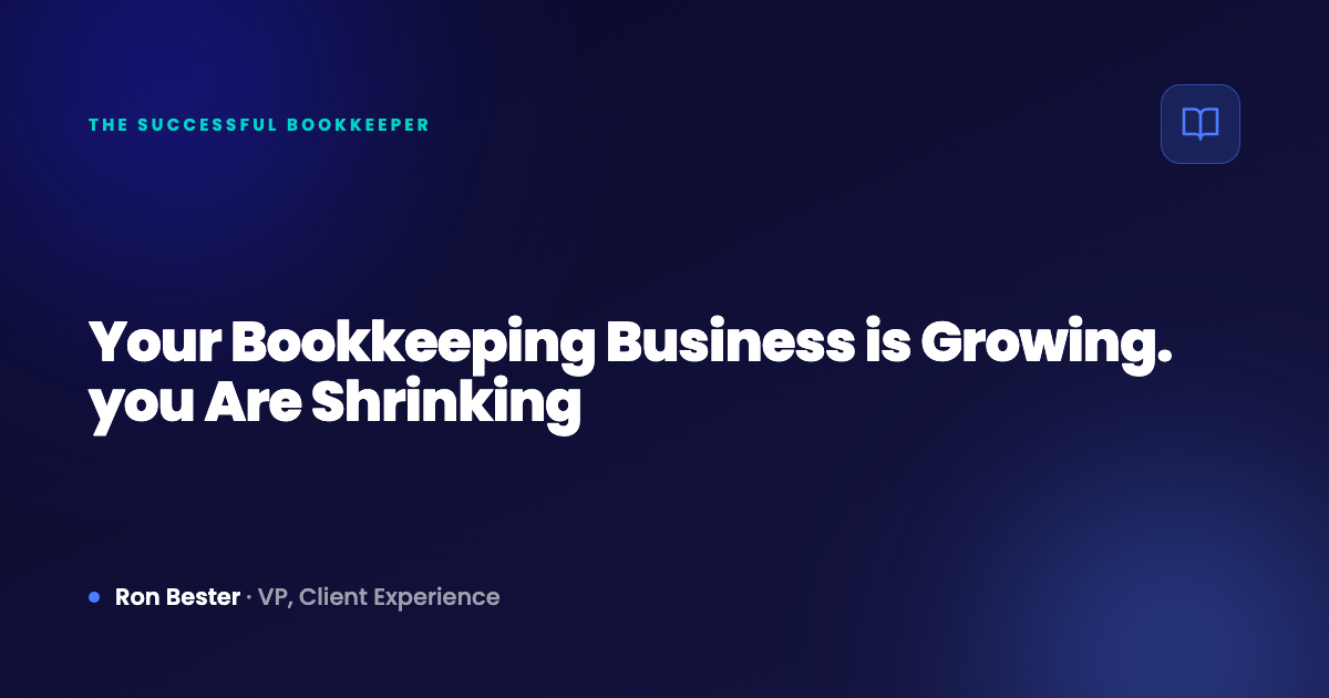 Your Bookkeeping Business is Growing. you Are Shrinking