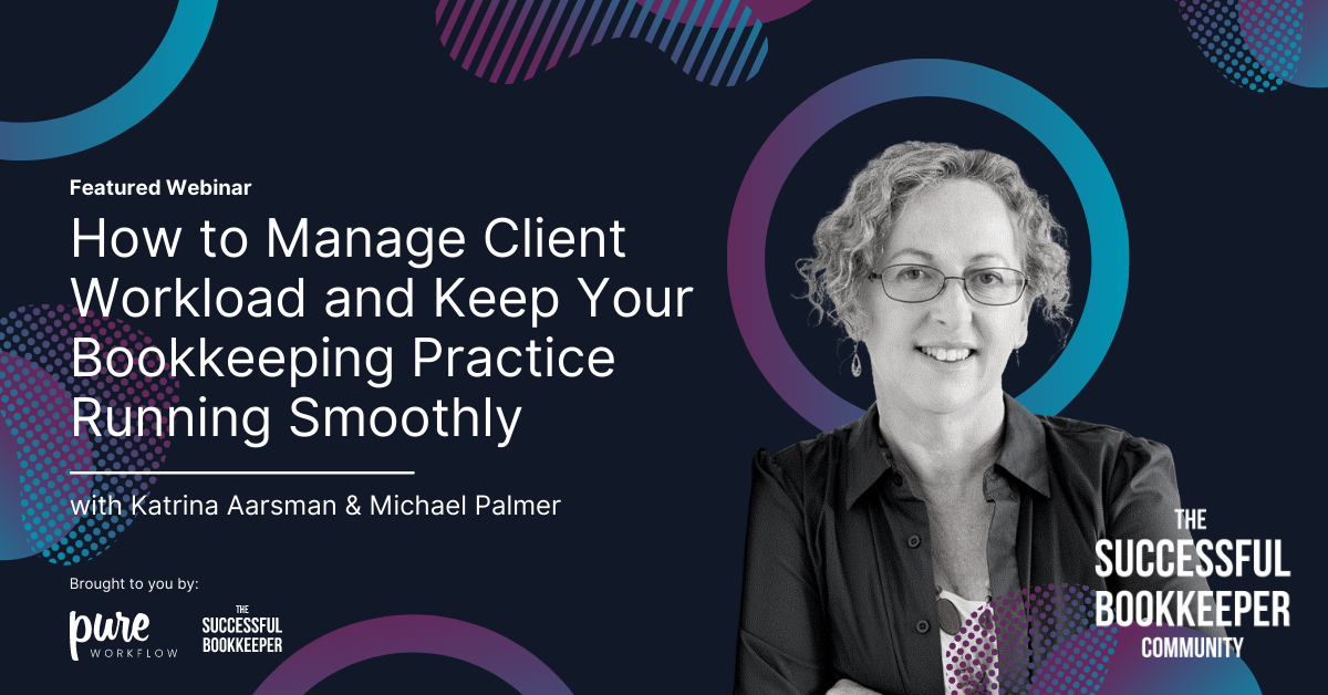 How to Manage Client Workload and Keep Your Bookkeeping Practice Running Smoothly
